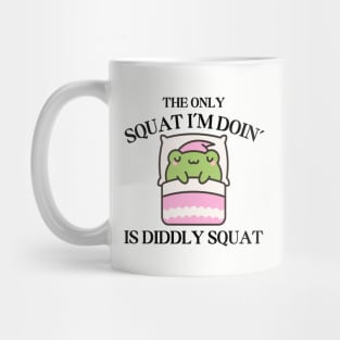The Only Squat I'm Doing Is Diddly Squat Mug